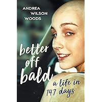 Better Off Bald: A Life in 147 Days Better Off Bald: A Life in 147 Days Paperback Kindle Audible Audiobook Hardcover