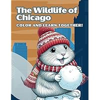 The Wildlife of Chicago: Color and Learn Together: Educational coloring pages for children aged 6-12
