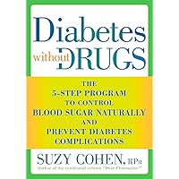 Diabetes without Drugs: The 5-Step Program to Control Blood Sugar Naturally and Prevent Diabetes Complications Diabetes without Drugs: The 5-Step Program to Control Blood Sugar Naturally and Prevent Diabetes Complications Paperback Kindle Audible Audiobook Hardcover Audio CD