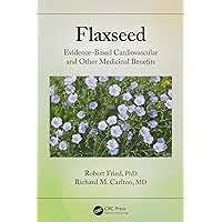 Flaxseed: Evidence-based Cardiovascular and other Medicinal Benefits Flaxseed: Evidence-based Cardiovascular and other Medicinal Benefits Kindle Hardcover Paperback