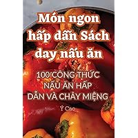Món ngon hấp dẫn Sách dạy nấu ăn (Vietnamese Edition)
