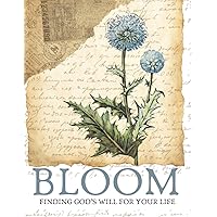FIVE WEEK BIBLE STUDY FOR WOMEN: B L O O M: Growing into God's Will For Your Life FIVE WEEK BIBLE STUDY FOR WOMEN: B L O O M: Growing into God's Will For Your Life Paperback