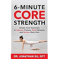 6-Minute Core Strength: Simple Core Exercises to Improve Posture, Build Balance, and Relieve Back Pain 6-Minute Core Strength: Simple Core Exercises to Improve Posture, Build Balance, and Relieve Back Pain Kindle Paperback Audible Audiobook Spiral-bound