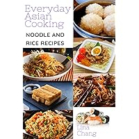 Everyday Asian Cooking - Asian Noodles and Rice Recipes: **Color Edition** (Quick and Easy Asian Cookbooks) Everyday Asian Cooking - Asian Noodles and Rice Recipes: **Color Edition** (Quick and Easy Asian Cookbooks) Paperback