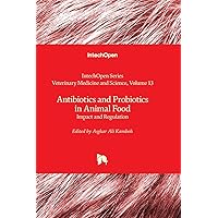 Antibiotics and Probiotics in Animal Food - Impact and Regulation (Veterinary Medicine and Science)
