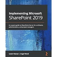 Implementing Microsoft SharePoint 2019: An expert guide to SharePoint Server for architects, administrators, and project managers Implementing Microsoft SharePoint 2019: An expert guide to SharePoint Server for architects, administrators, and project managers Paperback Kindle