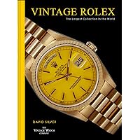 Vintage Rolex: The must-have collector’s guide to classic wristwatches from the biggest luxury watch designer of all time, Rolex