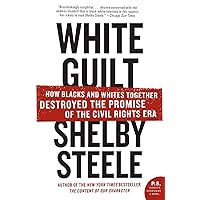 White Guilt: How Blacks and Whites Together Destroyed the Promise of the Civil Rights Era White Guilt: How Blacks and Whites Together Destroyed the Promise of the Civil Rights Era Audible Audiobook Paperback Kindle Hardcover Audio CD