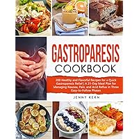 Gastroparesis Cookbook: 200 Healthy and Flavorful Recipes for a Quick Gastroparesis Relief | A 21-Day Meal Plan for Managing Nausea, Pain, and Acid Reflux in Three Easy-to-Follow Phases Gastroparesis Cookbook: 200 Healthy and Flavorful Recipes for a Quick Gastroparesis Relief | A 21-Day Meal Plan for Managing Nausea, Pain, and Acid Reflux in Three Easy-to-Follow Phases Paperback