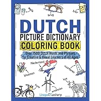 Dutch Picture Dictionary Coloring Book: Over 1500 Dutch Words and Phrases for Creative & Visual Learners of All Ages (Color and Learn) Dutch Picture Dictionary Coloring Book: Over 1500 Dutch Words and Phrases for Creative & Visual Learners of All Ages (Color and Learn) Paperback
