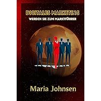Digitales Marketing: Werden Sie zum Marktführer (German Edition) Digitales Marketing: Werden Sie zum Marktführer (German Edition) Kindle Hardcover Paperback