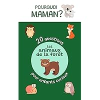 20 questions pour enfants curieux sur les animaux de la forêt: Pourquoi Maman ? (Animaux - Pourquoi Maman ?) (French Edition) 20 questions pour enfants curieux sur les animaux de la forêt: Pourquoi Maman ? (Animaux - Pourquoi Maman ?) (French Edition) Kindle Paperback