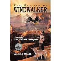 The Healing of Windwalker A Story of Love, Hate and Redemption The Healing of Windwalker A Story of Love, Hate and Redemption Paperback Kindle