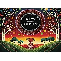 Poems form the Dreamtime: An illustrated poetry book inspired by the aboriginal culture and arts Poems form the Dreamtime: An illustrated poetry book inspired by the aboriginal culture and arts Paperback Kindle
