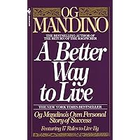 A Better Way to Live: Og Mandino's Own Personal Story of Success Featuring 17 Rules to Live By A Better Way to Live: Og Mandino's Own Personal Story of Success Featuring 17 Rules to Live By Mass Market Paperback Kindle Hardcover Paperback