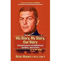 His Story, My Story, Our Story: Eternal Lessons of Fatherhood, Sacrifice, and Service His Story, My Story, Our Story: Eternal Lessons of Fatherhood, Sacrifice, and Service Paperback Kindle