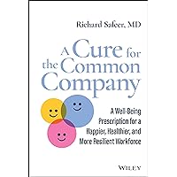 A Cure for the Common Company: A Well-Being Prescription for a Happier, Healthier, and More Resilient Workforce A Cure for the Common Company: A Well-Being Prescription for a Happier, Healthier, and More Resilient Workforce Hardcover Audible Audiobook Kindle Audio CD