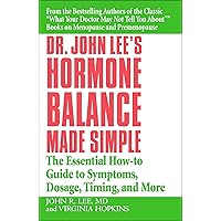 Dr. John Lee's Hormone Balance Made Simple: The Essential How-to Guide to Symptoms, Dosage, Timing, and More Dr. John Lee's Hormone Balance Made Simple: The Essential How-to Guide to Symptoms, Dosage, Timing, and More Paperback Kindle Audible Audiobook Audio CD