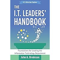 The I.T. Leaders' Handbook: Foundations for Leading the Information Technology Department (The I.T. Director Series Book 2) The I.T. Leaders' Handbook: Foundations for Leading the Information Technology Department (The I.T. Director Series Book 2) Paperback Kindle Hardcover