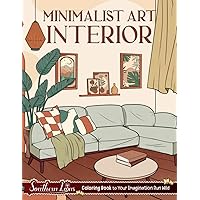 Minimalist Art Interior: Coloring Book of Stunning Illustrations about Vintage and Aesthetic Designs of Houses, Large Print Pages for Adults to Color Provide Relaxation and Stress Relief Minimalist Art Interior: Coloring Book of Stunning Illustrations about Vintage and Aesthetic Designs of Houses, Large Print Pages for Adults to Color Provide Relaxation and Stress Relief Paperback