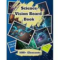 Science Vision Board Book: A Clip art book containing 500+ inspiring and beautiful pictures, images, words and more. For Science Enthusiastic Adults Men Women and Teens Science Vision Board Book: A Clip art book containing 500+ inspiring and beautiful pictures, images, words and more. For Science Enthusiastic Adults Men Women and Teens Paperback