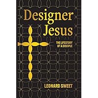 Designer Jesus: The Lifestory of a Disciple Designer Jesus: The Lifestory of a Disciple Paperback Kindle Hardcover