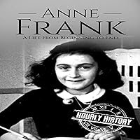 Anne Frank: A Life from Beginning to End Anne Frank: A Life from Beginning to End Kindle Paperback Audible Audiobook Hardcover