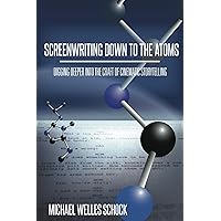 Screenwriting Down to the Atoms: Digging Deeper into the Craft of Cinematic Storytelling Screenwriting Down to the Atoms: Digging Deeper into the Craft of Cinematic Storytelling Kindle Paperback