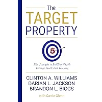 The Target Property: Five Strategies to Building Wealth Through Real Estate Investing The Target Property: Five Strategies to Building Wealth Through Real Estate Investing Kindle Paperback