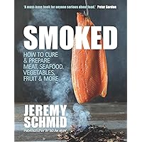 Smoked: How to Cure & Prepare Meat, Seafood, Vegetables, Fruit & More Smoked: How to Cure & Prepare Meat, Seafood, Vegetables, Fruit & More Paperback