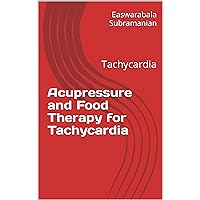 Acupressure and Food Therapy for Tachycardia: Tachycardia (Medical Books for Common People - Part 2 Book 211) Acupressure and Food Therapy for Tachycardia: Tachycardia (Medical Books for Common People - Part 2 Book 211) Kindle Paperback