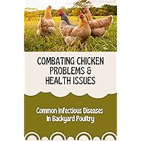 Combating Chicken Problems & Health Issues: Common Infectious Diseases In Backyard Poultry: Signs Exhibited By Sick Chiken