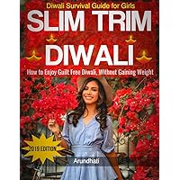 Slim Trim Diwali - Diwali Survival Guide & Diet Plan for Girls To Detox Body, Lose Weight & Look Beautiful During Festivals: Relish Guilt Free Diwali Without ... Gaining Weight -Before & After Diwali Plan