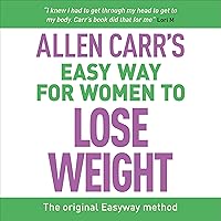 Allen Carr's Easy Way for Women to Lose Weight: The Original Easyway Method Allen Carr's Easy Way for Women to Lose Weight: The Original Easyway Method Audible Audiobook Kindle Paperback Audio CD