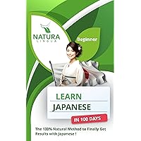 Learn Japanese in 100 Days: The 100% Natural Method to Finally Get Results with Japanese ! (For Beginners) Learn Japanese in 100 Days: The 100% Natural Method to Finally Get Results with Japanese ! (For Beginners) Kindle Paperback