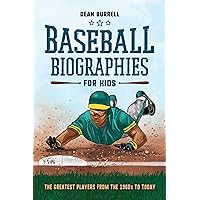 Baseball Biographies for Kids: The Greatest Players from the 1960s to Today (Biographies of Today's Best Players)