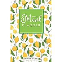 Weekly Meal Planner: Lemon Cover Notebook For Track And Plan Your Meals Weekly Prep And Planning Grocery List