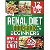 Renal Diet Cookbook for Beginners: 1500+ Days of Tasty & Easy Low Sodium, Potassium, Phosphorus, and Protein Recipes for Nurturing Kidney Well-being. 12-Week Meal Plan and Shopping List Included