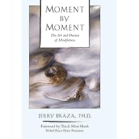 Moment by Moment: The Art and Practice of Mindfulness Moment by Moment: The Art and Practice of Mindfulness Kindle Paperback Mass Market Paperback