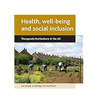 Health, well-being and social inclusion: Therapeutic horticulture in the UK Health, well-being and social inclusion: Therapeutic horticulture in the UK Paperback Mass Market Paperback