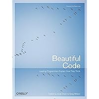 Beautiful Code: Leading Programmers Explain How They Think Beautiful Code: Leading Programmers Explain How They Think Paperback Kindle