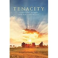 Tenacity: A Physician's Struggle with Parkinson's Disease Tenacity: A Physician's Struggle with Parkinson's Disease Kindle Paperback