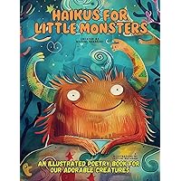 Haikus for Little Monsters: An Illustrated Poetry Book for Our Adorable Creatures Ages 3 -10. (Smart Kids Collection)