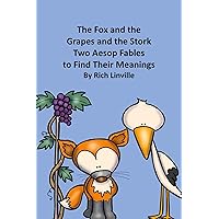 The Fox and the Grapes and the Stork Two Aesop Fables to Find Their Meanings (Fables, Folk Tales, and Fairy Tales) The Fox and the Grapes and the Stork Two Aesop Fables to Find Their Meanings (Fables, Folk Tales, and Fairy Tales) Kindle Audible Audiobook Paperback