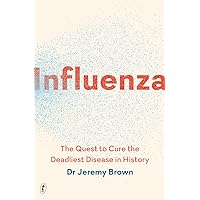 Influenza The Quest to Cure the Deadliest Disease in History Influenza The Quest to Cure the Deadliest Disease in History Paperback