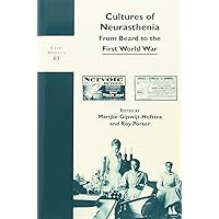 Cultures of Neurasthenia: From Beard to the First World War (Clio Medica 63) (Clio Medica) Cultures of Neurasthenia: From Beard to the First World War (Clio Medica 63) (Clio Medica) Paperback Hardcover