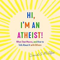 Hi, I'm an Atheist!: What That Means and How to Talk About It with Others Hi, I'm an Atheist!: What That Means and How to Talk About It with Others Audible Audiobook Kindle Paperback