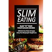 Slim Eating - Slim 'n' Trim Vegetarian Dishes: Skinny Recipes for Fat Loss and a Flat Belly Slim Eating - Slim 'n' Trim Vegetarian Dishes: Skinny Recipes for Fat Loss and a Flat Belly Kindle Paperback