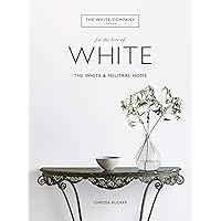 For the Love of White: The White and Neutral Home For the Love of White: The White and Neutral Home Hardcover Kindle
