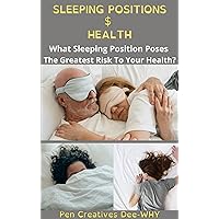 SLEEPING POSITIONS AND HEALTH: Easy Guide on Best Sleeping Positions, improve sleeping On Your Side, in Pregnancy, for back pain, on your back, for neck pain, for stodgy nose, on your stomach. SLEEPING POSITIONS AND HEALTH: Easy Guide on Best Sleeping Positions, improve sleeping On Your Side, in Pregnancy, for back pain, on your back, for neck pain, for stodgy nose, on your stomach. Kindle Paperback